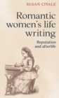 Image for Romantic Women&#39;s Life Writing: Reputation and Afterlife
