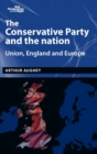 Image for The Conservative Party and the nation  : Union, England and Europe