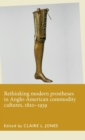 Image for Rethinking modern prostheses in Anglo-American commodity cultures, 1820-1939