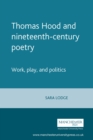 Image for Thomas Hood and nineteenth-century poetry: work, play, and politics