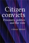 Image for Citizen convicts: Prisoners, politics and the vote