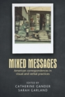 Image for Mixed Messages: American Correspondences in Visual and Verbal Practices