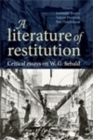 Image for A literature of restitution: critical essays on W.G. Sebald