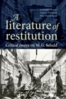 Image for A literature of restitution: critical essays on W.G. Sebald