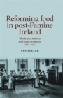 Image for Reforming food in post-famine Ireland: medicine, science and improvement, 1845-1922