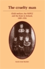Image for The cruelty man: Child welfare, the NSPCC and the State in Ireland, 1889-1956