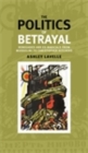 Image for The politics of betrayal: renegades and ex-radicals from Mussolini to Christopher Hitchens