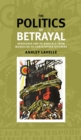 Image for The politics of betrayal: renegades and ex-radicals from Mussolini to Christopher Hitchens
