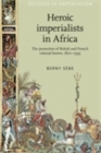 Image for Heroic imperialists in Africa: the promotion of British and French colonial heroes, 1870-1939