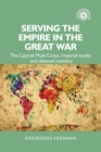 Image for Serving the empire in the Great War  : the Cypriot Mule Corps, imperial loyalty and silenced memory