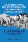 Image for The United States, the Soviet Union and the Arab-Israeli Conflict, 1948-67: superpower rivalry