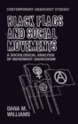 Image for Black flags and social movements  : a sociological analysis of movement anarchism