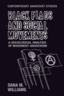 Image for Black flags and social movements  : a sociological analysis of movement anarchism