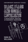 Image for Black Flags and Social Movements: A Sociological Analysis of Movement Anarchism