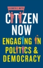 Image for Citizen now  : engaging in politics and democracy