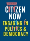 Image for Citizen Now: Engaging in Politics and Democracy