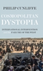 Image for Cosmopolitan dystopia  : international intervention and the failure of the West