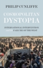 Image for Cosmopolitan dystopia  : international intervention and the failure of the West