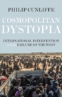 Image for Cosmopolitan Dystopia: International Intervention and the Failure of the West