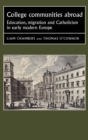 Image for College communities abroad: education, migration and catholicism in early modern Europe