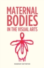 Image for Maternal Bodies in the Visual Arts