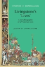 Image for Livingstone&#39;s &#39;lives&#39;  : a metabiography of a Victorian icon