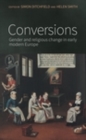 Image for Conversions: gender and religious change in early modern Europe