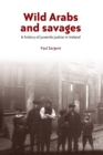 Image for Wild Arabs and savages  : a history of juvenile justice in Ireland