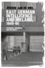 Image for East German intelligence and Ireland, 1949-90  : espionage, terrorism and diplomacy