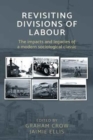 Image for Revisiting Divisions of labour  : the impacts and legacies of a modern sociological classic