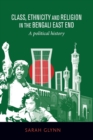 Image for Class, ethnicity and religion in the Bengali East End  : a political history