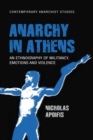 Image for Anarchy in Athens: An Ethnography of Militancy, Emotions and Violence