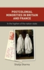 Image for Postcolonial minorities in Britain and France: in the hyphen of the nation-state