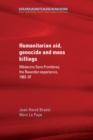Image for Humanitarian Aid, Genocide and Mass Killings: Médecins Sans Frontières, the Rwandan Experience, 1982-97