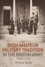 Image for The Irish Amateur Military Tradition in the British Army, 1854-1992
