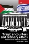 Image for Tragic encounters and ordinary ethics: Palestine-Israel in British universities