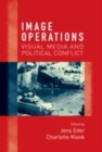 Image for Image operations: visual media and political conflict