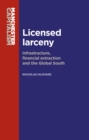 Image for Licensed Larceny: Infrastructure, Financial Extraction and the Global South