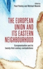 Image for The European Union and its eastern neighbourhood  : Europeanisation and its twenty-first-century contradictions