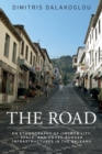 Image for The road  : an ethnography of (im)mobility, space, and cross-border infrastructures in the Balkans