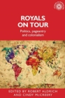 Image for Royals on tour  : politics, pageantry and colonialism