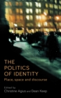 Image for The politics of identity: place, space and discourse