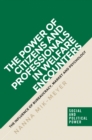 Image for The Power of Citizens and Professionals in Welfare Encounters: The Influence of Bureaucracy, Market and Psychology