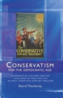 Image for Conservatism for the democratic age: Conservative cultures and the challenge of mass politics in early twentieth-century England