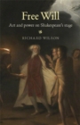 Image for Free will: art and power on Shakespeare&#39;s stage