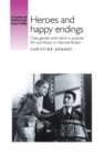 Image for Heroes and happy endings: class, gender, and nation in popular film and fiction in interwar Britain