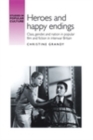 Image for Heroes and happy endings: class, gender, and nation in popular film and fiction in interwar Britain