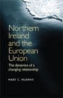 Image for Northern Ireland and the European Union: the dynamics of a changing relationship