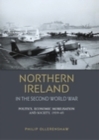 Image for Northern Ireland in the Second World War: politics, economic mobilisation and society, 1939-45