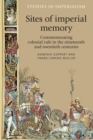 Image for Sites of imperial memory: commemorating colonial rule in the nineteenth and twentieth centuries